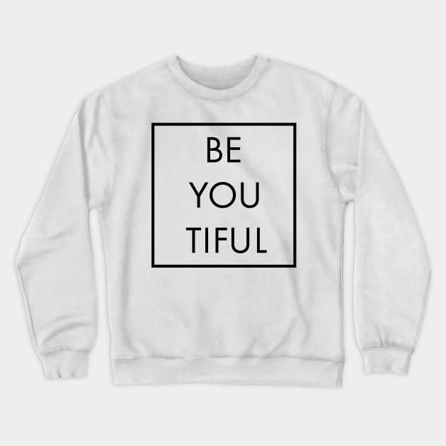 Be You Tiful Crewneck Sweatshirt by Satic